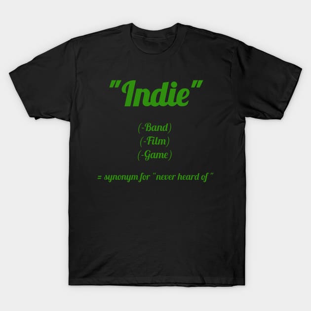 Indie? Never heard of! T-Shirt by Qwerdenker Music Merch